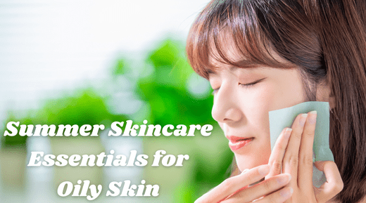 Summer Skincare Essentials for Oily Skin - Glopetra