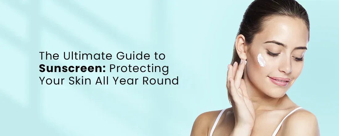 The Ultimate Guide to Sunscreen: Protecting Your Skin Year-Round - Glopetra