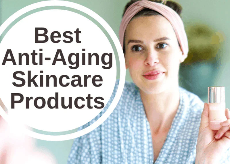 The Best Anti-Aging Skincare Products: What You Need to Know